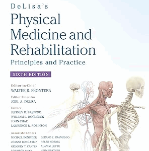 DeLisa's Physical Medicine and Rehabilitation: Principles and Practice 6th Edition