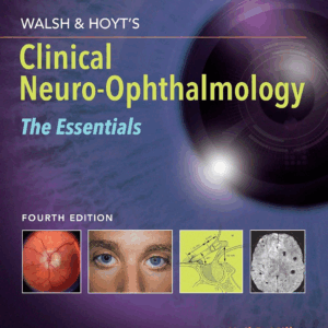Walsh & Hoyt's Clinical Neuro-Ophthalmology: The Essentials 4th Edition