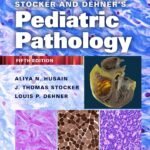 Stocker and Dehner's Pediatric Pathology, 5th Edition