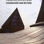 Le Corbusier Rediscovered: Chandigarh and Beyond