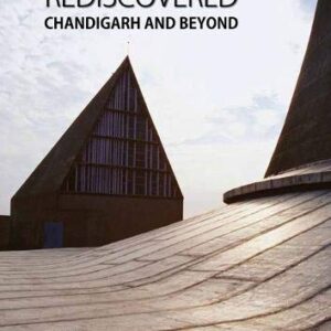 Le Corbusier Rediscovered: Chandigarh and Beyond