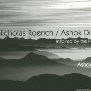 Nicholas Roerich / Ashok Dilwali: Inspired by The Himalayas
