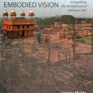 Embodied Vision: Interpreting the Architecture of Fatehpur Sikri