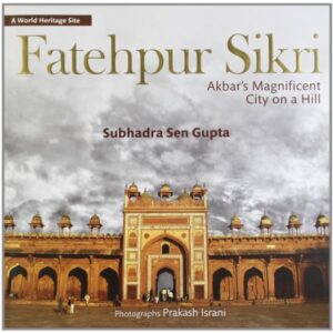 Fatehpur Sikri: Akbar's Magnificent City on a Hill