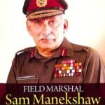 Field Marshal Sam Manekshaw: The Man and His Times