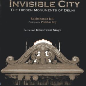Invisible City: The Hidden Monuments of Delhi