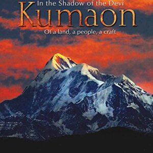 In The Shadow of the Devi Kumaon: Of a Land, a People, a Craft