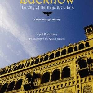 Lucknow: The City of Heritage & Culture A Walk Through History