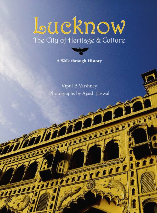 Lucknow: The City of Heritage & Culture A Walk Through History