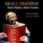 Nirad C. Chaudhuri: Many Shades, Many Frames