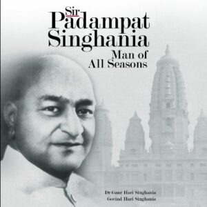 Sir Padampat Singhania: Man of All Seasons
