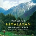 The Great Himalayan National Park: The Struggle to save the Western Himalayas