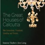 The Great Houses of Calcutta: Their Antecedents, Precedents, Splendour and Portents