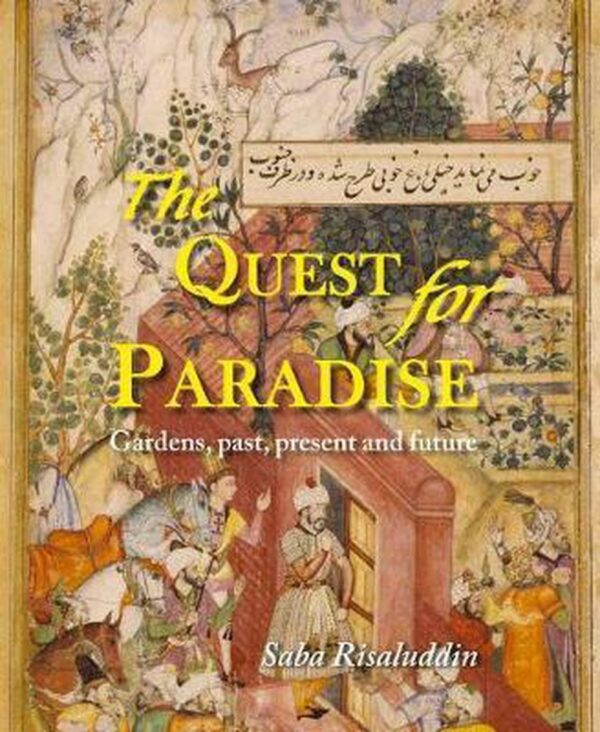 The Quest For Paradise: Gardens, Past, Present and Future
