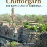 Chittorgarh: The Braveheart of Rajputana