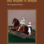 The Bourbons and Begums of Bhopal: The Forgotten History
