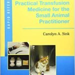 Practical Transfusion Medicine for the Small Animal Practitioner, 2nd Edition