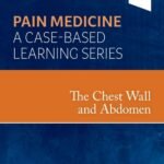 The Chest Wall and Abdomen, 1st Edition, Pain Medicine: A Case Based Learning Series