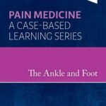The Ankle and Foot, 1st Edition Pain Medicine: A Case-Based Learning Series
