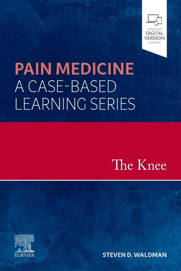 The Knee, 1st Edition Pain Medicine: A Case-Based Learning Series
