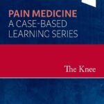 The Knee, 1st Edition Pain Medicine: A Case-Based Learning Series