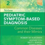 Nelson Pediatric Symptom-Based Diagnosis: Common Diseases and their Mimics, 2nd Edition