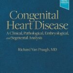 Congenital Heart Disease, 1st Edition A Clinical, Pathological, Embryological, and Segmental Analysis