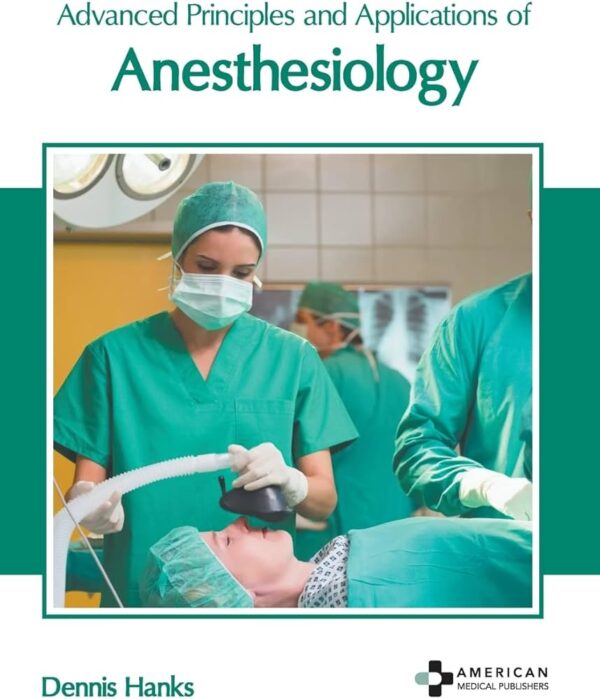 Advanced Principles and Applications of Anesthesiology
