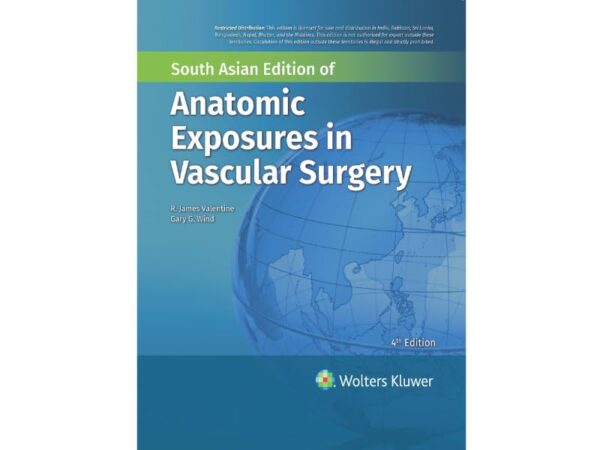 Anatomic Exposures in Vascular Surgery, 4th South Asia Edition, 2024