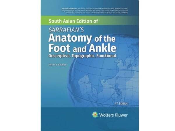 Sarrafians Anatomy Of The Foot And Ankle: Descriptive Topographic Functional, 4th South Asia Edition, 2024