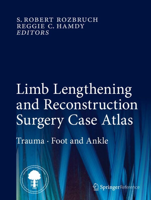 Limb Lengthening and Reconstruction Surgery Case Atlas: Trauma • Foot and Ankle, 1st Edition