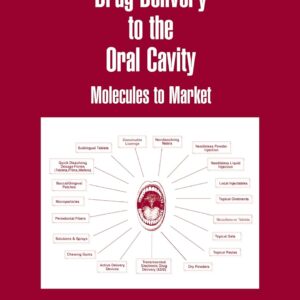 Drug Delivery to the Oral Cavity: Molecules to Market (Drugs and the Pharmaceutical Sciences: Vol 145)