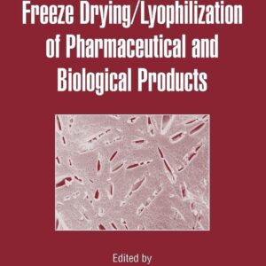 Freeze-Drying/Lyophilization of Pharmaceutical and Biological Products (Drugs and the Pharmaceutical Sciences:Vol.206) 3rd Edition