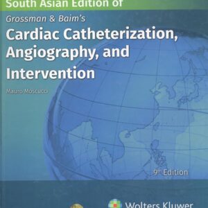 Grossman & Baim's Cardiac Catheterization, Angiography and Intervention, 9th South Asian Edition