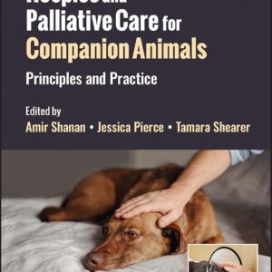 Hospice and Palliative Care for Companion Animals: Principles and Practice, 2nd EditionHospice and Palliative Care for Companion Animals: Principles and Practice, 2nd Edition