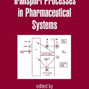 Transport Processes in Pharmaceutical Systems (Drugs and the Pharmaceutical Sciences: Vol.102) 1st Edition