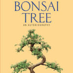 A Bonsai Tree: An Autobiography