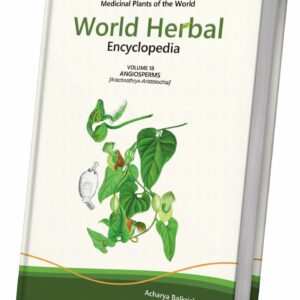 World Herbal Encyclopedia, Volume 18: Angiosperms (Arachnothryx-Aristolochia)