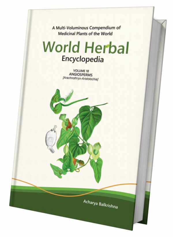 World Herbal Encyclopedia, Volume 18: Angiosperms (Arachnothryx-Aristolochia)