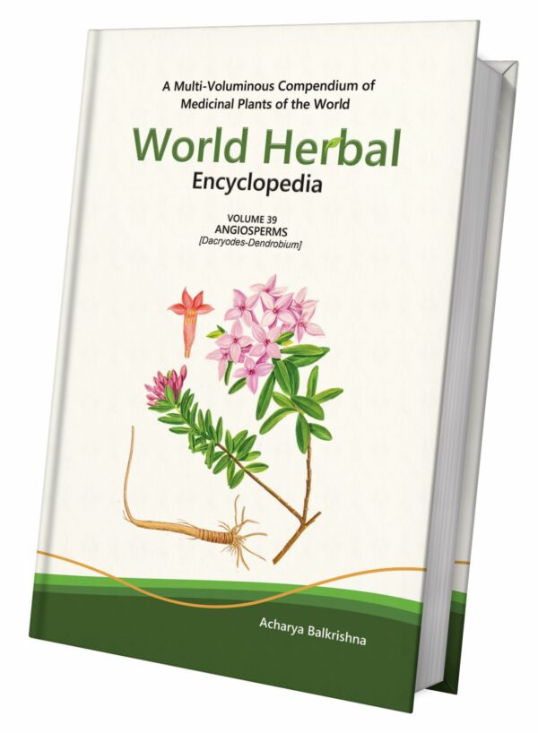 World Herbal Encyclopedia, Volume 39: Angiosperms (Dacryodes-Dendrobium)