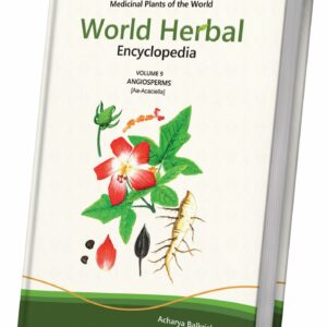 World Herbal Encyclopedia: Volume 9 -  Angiosperms (Aa-Acaciella)