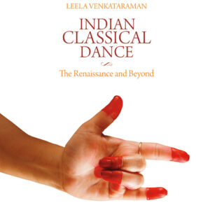 Indian Classical Dance: The Renaissance and Beyond