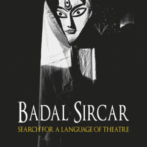Badal Sircar: Search for a Language of Theatre