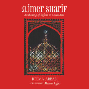 Ajmer Sharif: Awakening of Sufism in South Asia