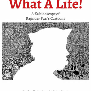 What A Life!: A Kaleidoscope of Rajinder Puri’s Cartoons