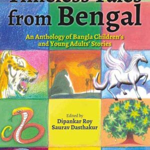 Timeless Tales From Bengal: An Anthology of Bangla Children's and Young Adults' Stories