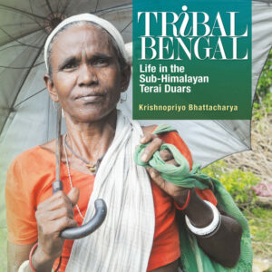 Tribal Bengal: Life in the Sub-Himalayan Terai Duars