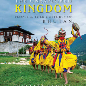 The Unexplored Kingdom: People & Folk Cultures of Bhutan