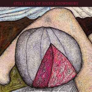 The Afterlife of Silence: Still Lifes of Jogen Chowdhury