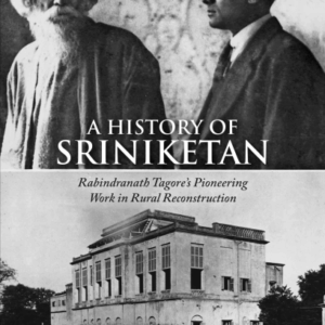 A History Of Sriniketan: Rabindranath Tagores Pioneering Work In Rural Reconstruction